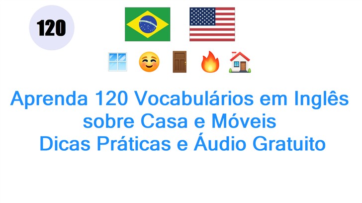 Aprenda 120 Vocabulários em Inglês sobre Casa e Móveis: Dicas Práticas e Áudio Gratuito